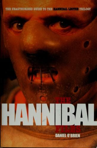 The Hannibal files: the unauthorised guide to the Hannibal Lecter trilogy
