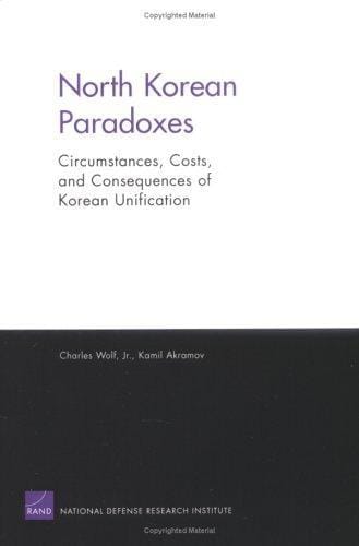 North Korean Paradoxes: Circumstances, Costs, And Consequences of Korean Unification