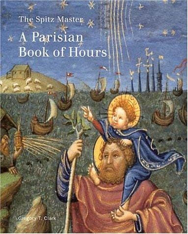 The Spitz Master: A Parisian Book of Hours (Getty Museum Studies on Art)