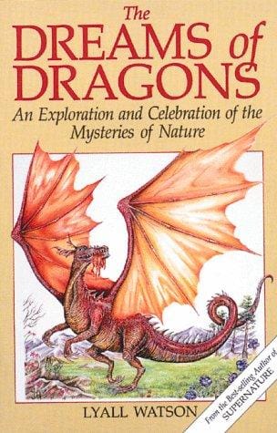 The dreams of dragons: an exploration and celebration of the mysteries of nature