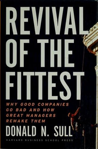 Revival of the fittest: why good companies go bad and how great managers remake them