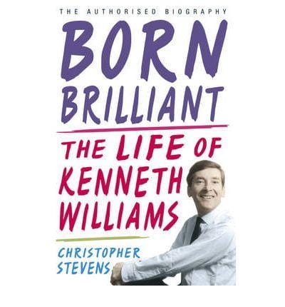 Born Brilliant : the Life of Kenneth Williams