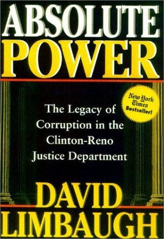 Absolute Power: The Legacy of Corruption in the Clinton-Reno Justice Department