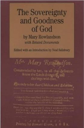 The Sovereignty and Goodness of God: together with the faithfulness of his promises displayed : being a narrative of the captivity and restoration of Mrs. Mary Rowlandson and related documents