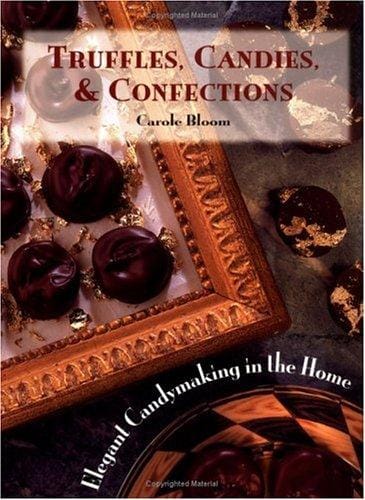 Truffles, Candies, & Confections: Elegant Candymaking in the Home