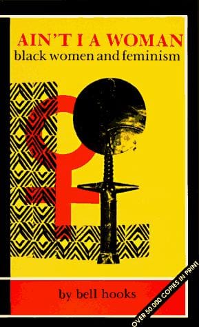 Ain't I A Woman: Black Women and Feminism