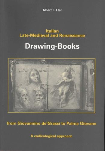 Italian Late-Medieval and Renaissance Drawing-Books: from Giovannino de'Grassi to Palma Giovane : a codicological approach
