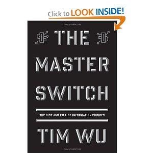 The Master Switch: The Rise and Fall of Information Empires