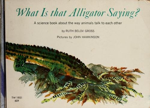 What is that alligator saying?: A beginning book on animal communication.