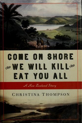 Come on Shore and We Will Kill and Eat You All: A New Zealand Story