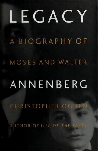 Legacy: a biography of Moses and Walter Annenberg