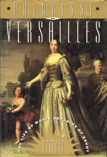 Princesse of Versailles: the life of Marie Adelaide of Savoy