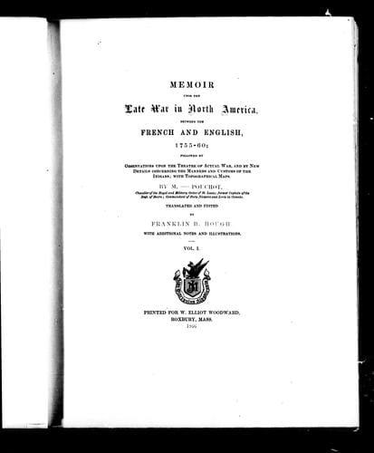 Memoir upon the late war in North America between the French and English, 1755-60: followed by observations upon the theatre of actual war, and by new details concerning the manners and customs of the Indians ; with topographical maps