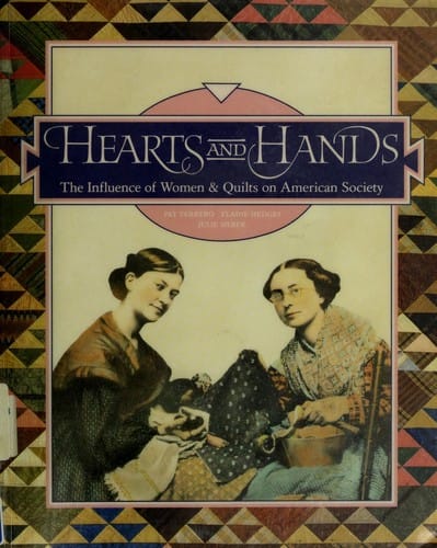 Hearts and hands: the influence of women & quilts on American society