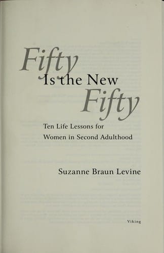 Fifty is the new fifty: ten life lessons from second adulthood
