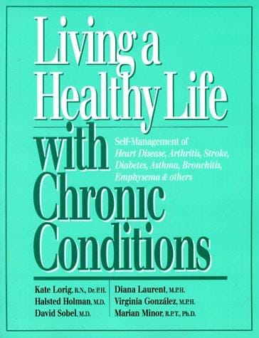 Living a healthy life with chronic conditions: self-management of heart disease, arthritis, stroke, diabetes, asthma, bronchitis, emphysema & others