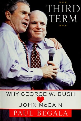 Third term: why John McCain [loves] George W. Bush