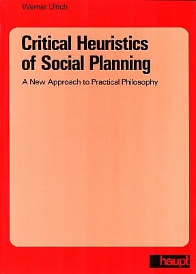Critical Heuristics of Social Planning: A New Approach to Practical Philosophy