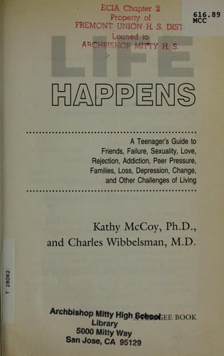 Life happens: a teenager's guide to friends, failure, sexuality, love, rejection, addiction, peer pressure, families, loss, depression, change, and other challenges of living