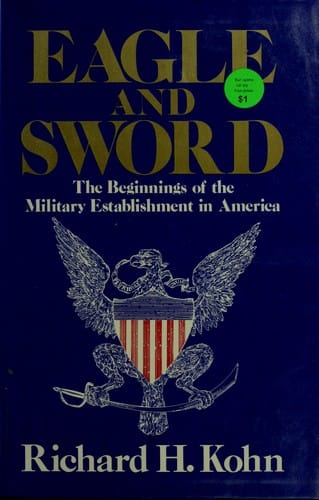 Eagle and sword: the Federalists and the creation of the military establishment in America, 1783-1802