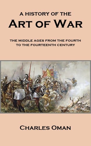 A History of the Art of War: The Middle Ages from the Fourth to the Fourteenth Century