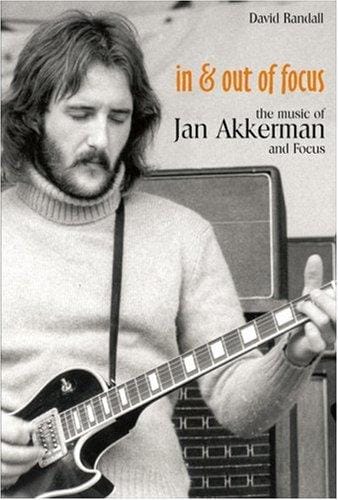 In and Out of Focus: The Music of Jan Akkerman and Focus