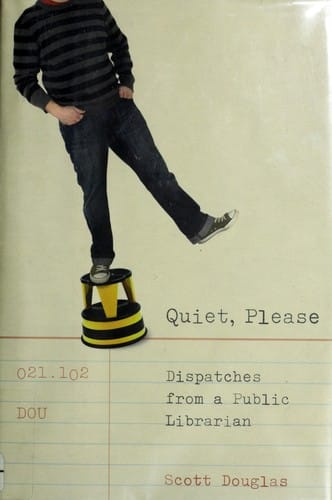 Quiet, please: dispatches from a public librarian