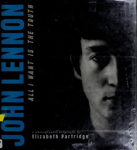John Lennon: all I want is the truth : a photographic biography