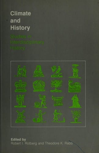 Climate and history: studies in interdisciplinary history : edited by Robert I. Rotberg and Theodore K. Rabb.