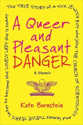 A Queer and Pleasant Danger: The true story of a nice Jewish boy who joins the Church of Scientology, and leaves twelve years later to become the lovely lady she is today