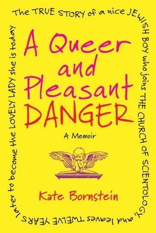 A Queer and Pleasant Danger: The true story of a nice Jewish boy who joins the Church of Scientology and leaves twelve years later to become the lovely lady she is today