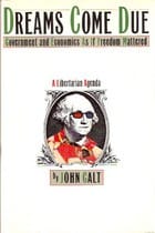 Dreams come due: government and economics as if freedom mattered : a libertarian agenda