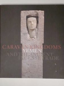 Caravan Kingdoms: Yemen and the Ancient Incense Trade