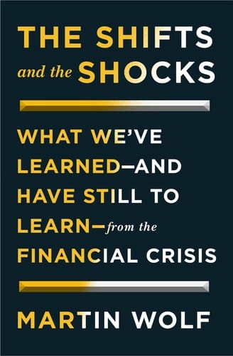 The Shifts and the Shocks: What We’ve Learned—and Have Still to Learn—from the Financial Crisis