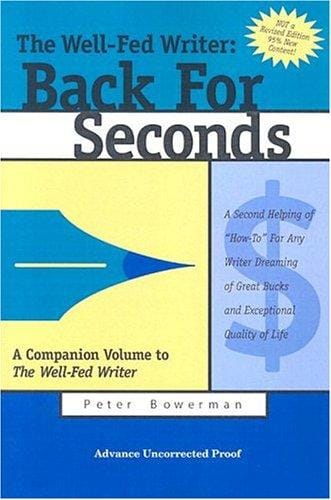 The well-fed writer: back for seconds : a second helping of "how-to" for any writer dreaming of great bucks and exceptional quality of life