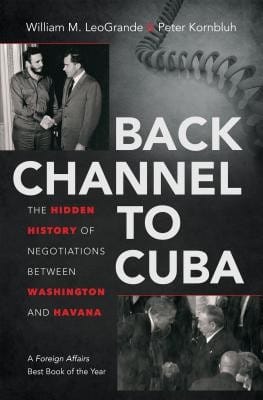 Back channel to Cuba : the hidden history of negotiations between Washington and Havana