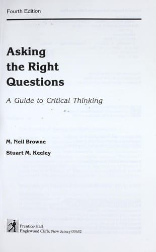 Asking the right questions: a guide to critical thinking