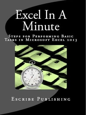 Excel In A Minute: Steps for Performing Basic Tasks in Microsoft Excel 2013