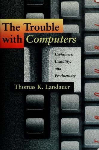 The trouble with computers: usefulness, usability, and productivity