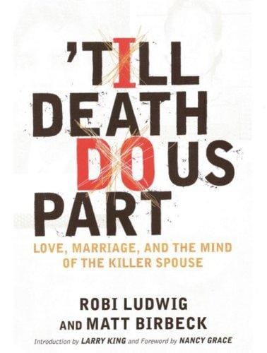 Till Death Do Us Part: Love, Marriage, and the Mind of the Killer Spouse