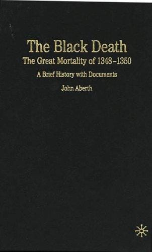 The Black Death: the great mortality of 1348-1350 : a brief history with documents