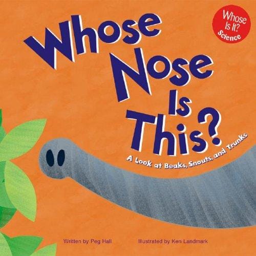 Whose Nose Is This?: A Look at Beaks, Snouts, and Trunks (Whose Is It?)