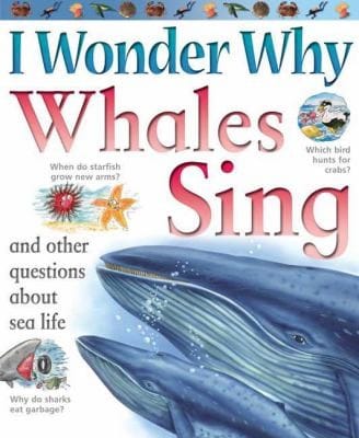 I Wonder Why Whales Sing And Other Questions About Sea Life
