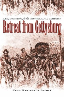 Retreat From Gettysburg: Lee Logistics And The Pennsylvania Campaign