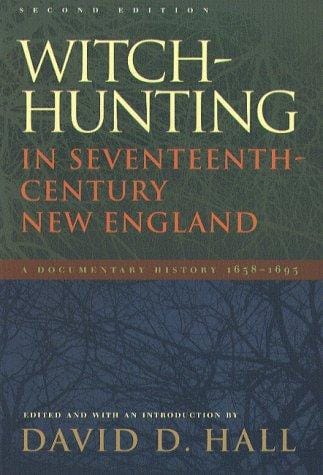 Witch-Hunting In Seventeenth-Century New England: A Documentary History, 1638-1693