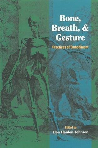 Bone, Breath, and Gesture: Practices of Embodiment Volume 1 (Bone, Breath, & Gesture)