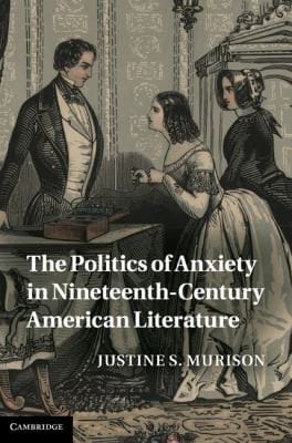 The Politics Of Anxiety In Nineteenthcentury American Literature