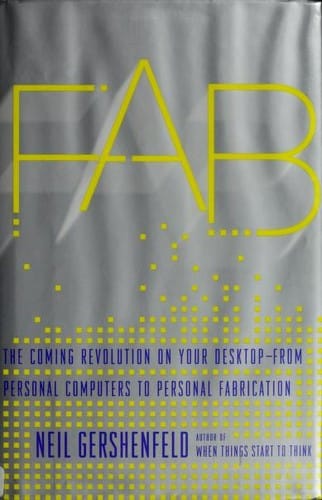 Fab: the coming revolution on your desktop--from personal computers to personal fabrication