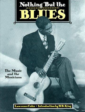 Nothing but the blues: the music and the musicians