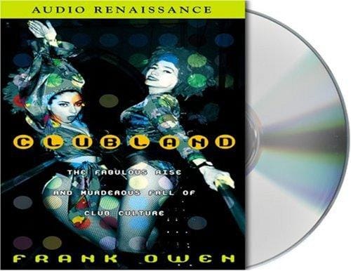 Clubland: The Fabulous Rise and Murderous Fall of Club Culture